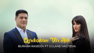 Burxan Rəşidov ft Gülanə - Qardaşların Var Hələ (Official ) Resimi