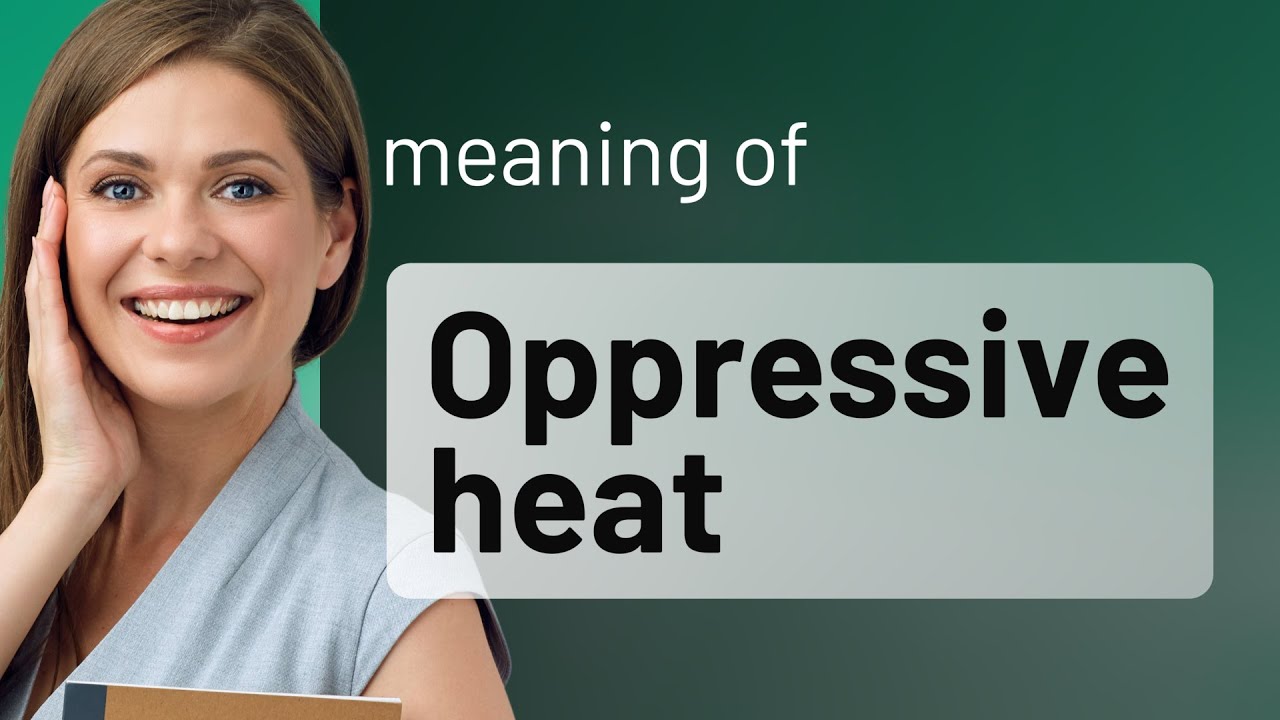 Oppressive Heat: Understanding Its Meaning in English