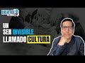 Un ser invisible llamado cultura