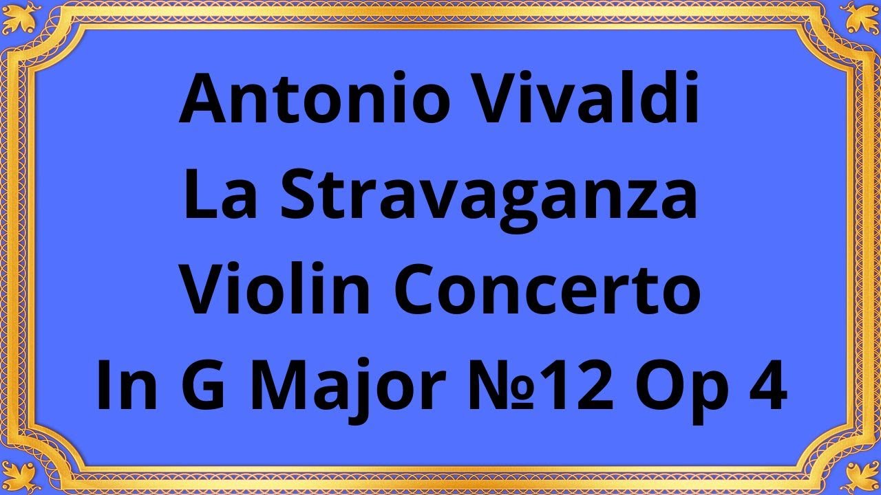 Watch Antonio Vivaldi The Stravaganza Violin Concerto In G Major №12 Op 4 on YouTube