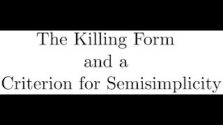 5.1 The Killing Form and a Criterion for Semisimplicity