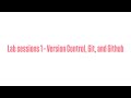 Lab sessions 1 - Version Control, Git, and Github
