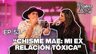 Hablemos De Tal - Ep. 53 - "CHISME MAE: MI EX RELACIÓN TÓXICA" | UnTalFredo