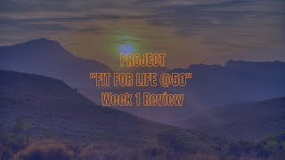 Project Fit For Life At 50 -  Week 1 Review