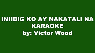 Victor Wood Iniibig Ko Ay Nakatali Na Karaoke