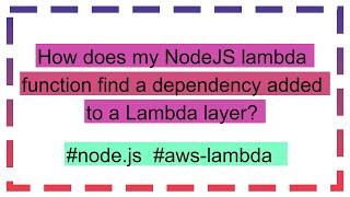 How does my NodeJS lambda function find a dependency added to a Lambda layer