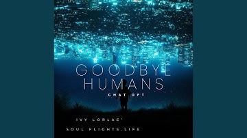 Goodbye Humans Chat GPT
