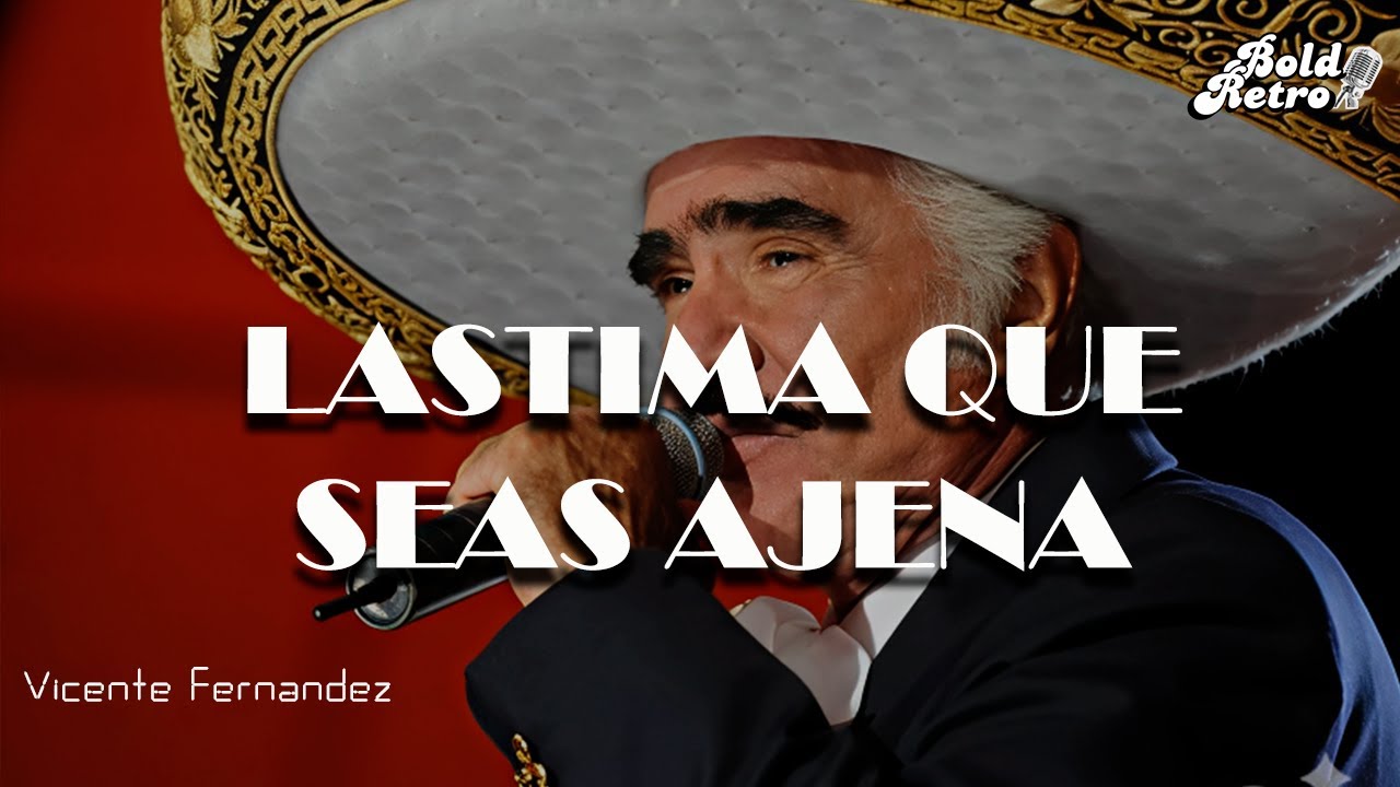 Vicente Fernández - Lastima Que Seas Ajena (Letra)