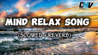 MIND RELAX SONG 🎶😍(Slowed and Revebs) lyrics music 🎶