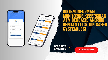 APLIKASI SISTEM INFORMASI MONITORING KEBERSIHAN ATM BERBASIS ANDROID LOCATION BASED SYSTEM| BAKULAPP