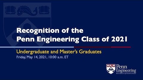 Celebration of the Penn Engineering Class of 2021 Graduates