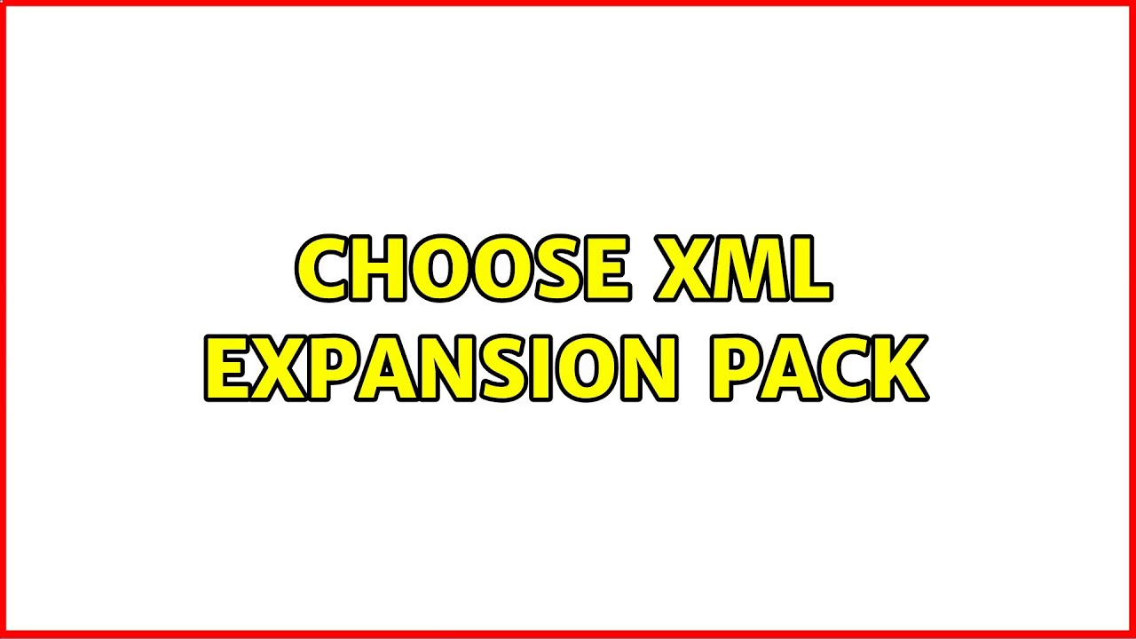 Choose XML Expansion Pack YouTube