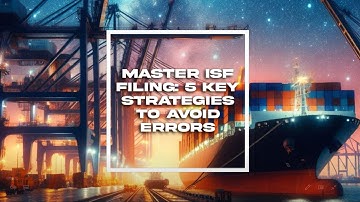 Master ISF Filing: 5 Key Strategies to Avoid Errors