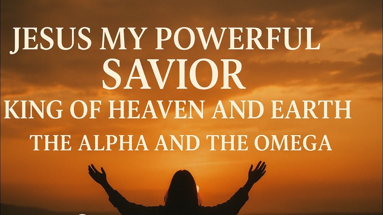 JESUS MY POWERFUL SAVIOR// WORSHIP SONG KING OF HEAVEN AND