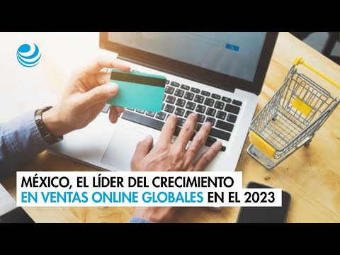 México, el líder del crecimiento en ventas online globales en el 2023