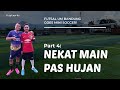 UM Bandung Goes Mini Soccer (Part 4: Nekat Main Ditengah Hujan)