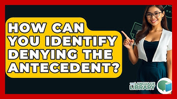 How Can You Identify Denying The Antecedent? - The Language Library