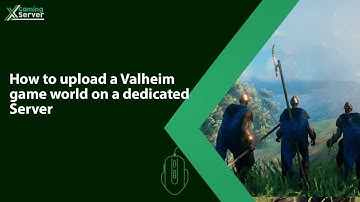 How to upload a Valheim game world on a dedicated Server || XGamingServer