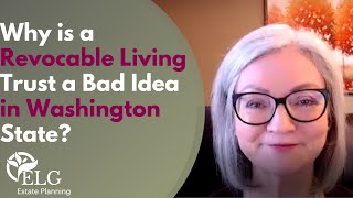 Why is a Revocable Living Trust a Bad Idea in Washington State