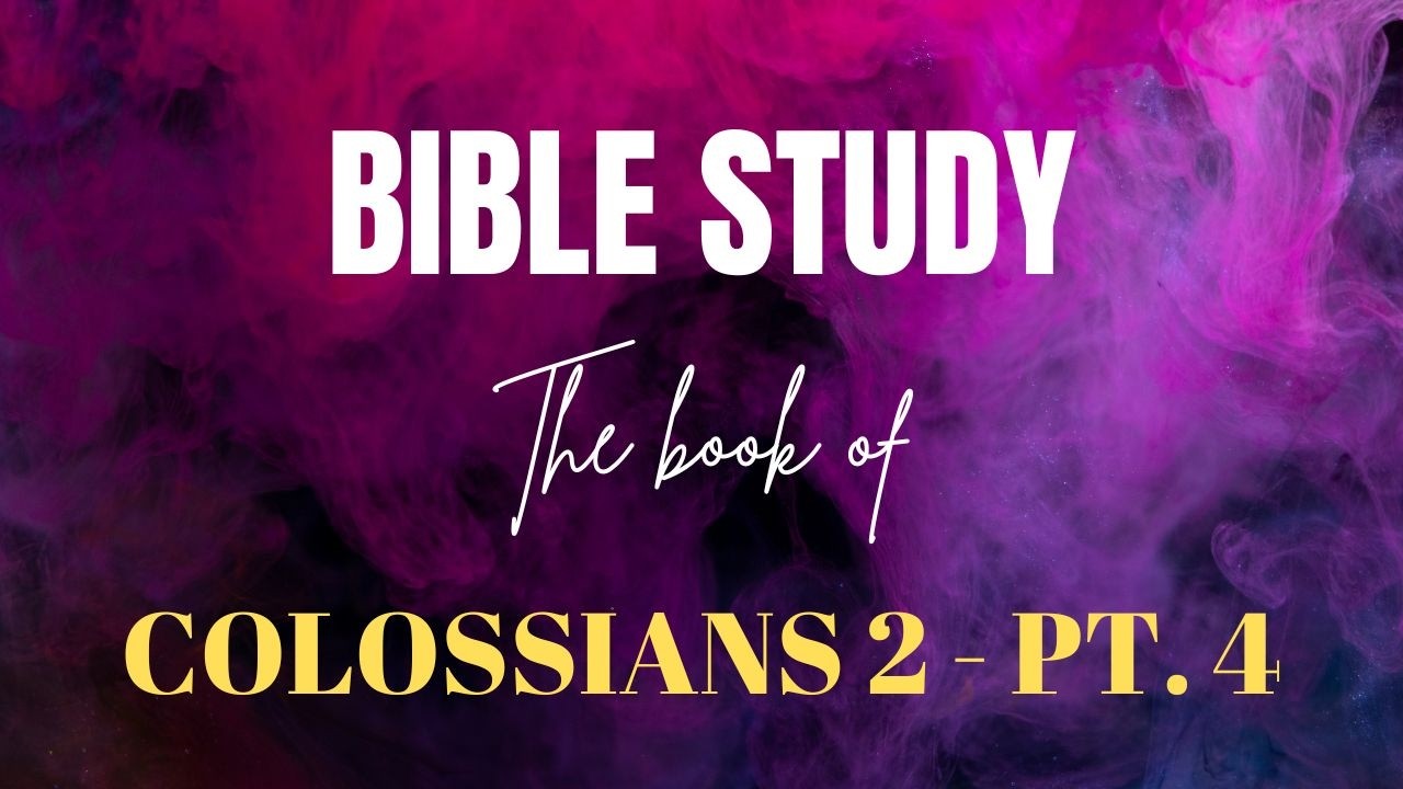 The Book of Colossians 2 Pt. 4 | #Colossians #BibleStudy