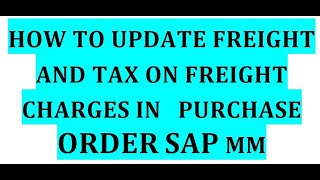 How to update Freight charges and taxes in Purchase order SAP