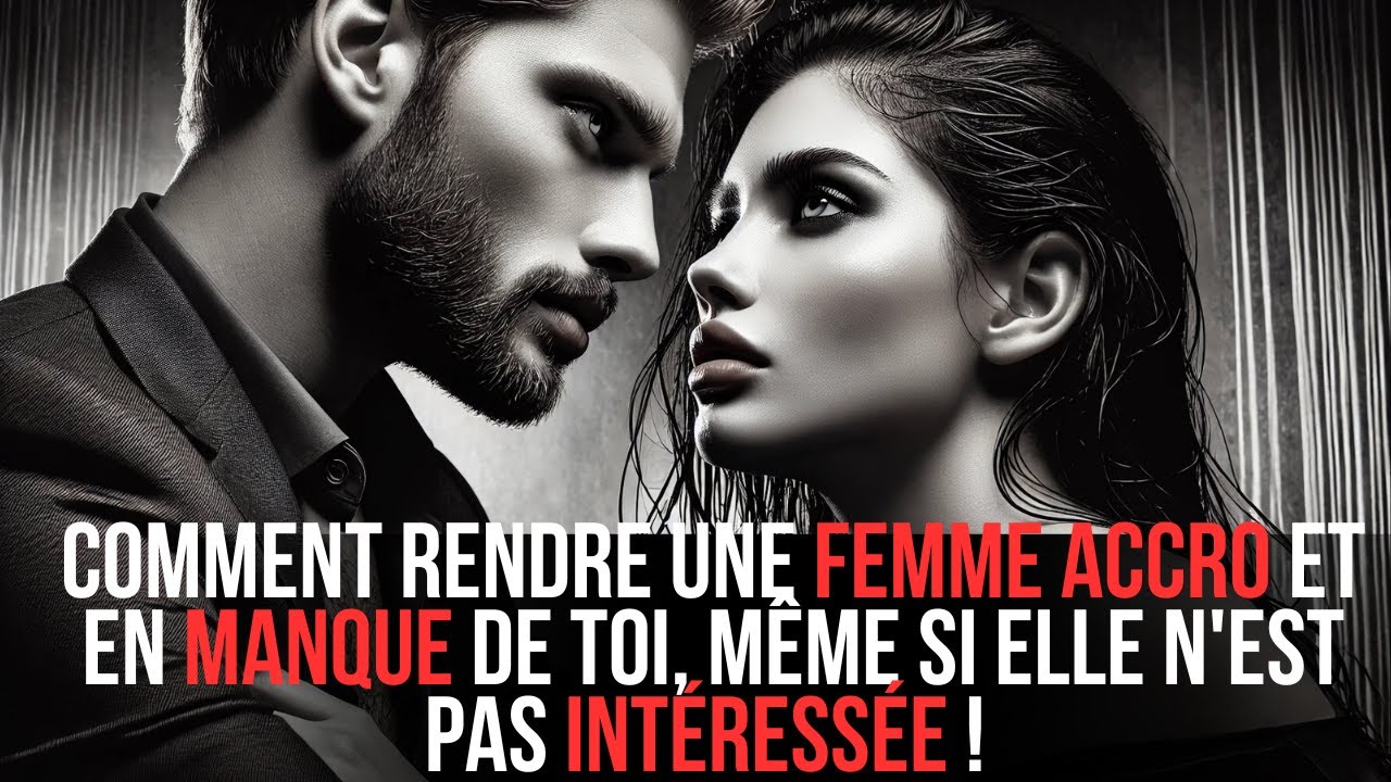 Comment RENDRE une FEMME ACCRO et en MANQUE de TOI, même si elle n'est pas INTÉRESSÉE! | STOÏCISME