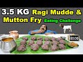 3.5 Kg Karnataka Special Raagi Mudde & Mutton Fry Eating challenge | Easy Cooker Raagi Mudde Recipe