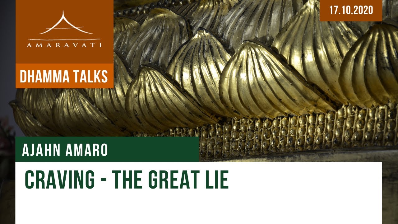 Craving - the Great Lie | Ajahn Amaro | 17.10.2020