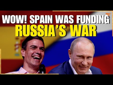 Spain was clandestinely filling Russia's coffers all this while | World News