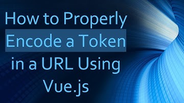 How to Properly Encode a Token in a URL Using Vue.js