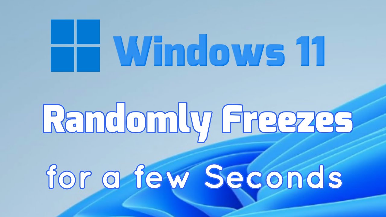 Решение проблемы с периодическими зависаниями Windows 11 на несколько секунд.