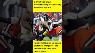 SHOCKING QB Crisis! Browns May Bring Back a Recently Retired Pro Bowl Star