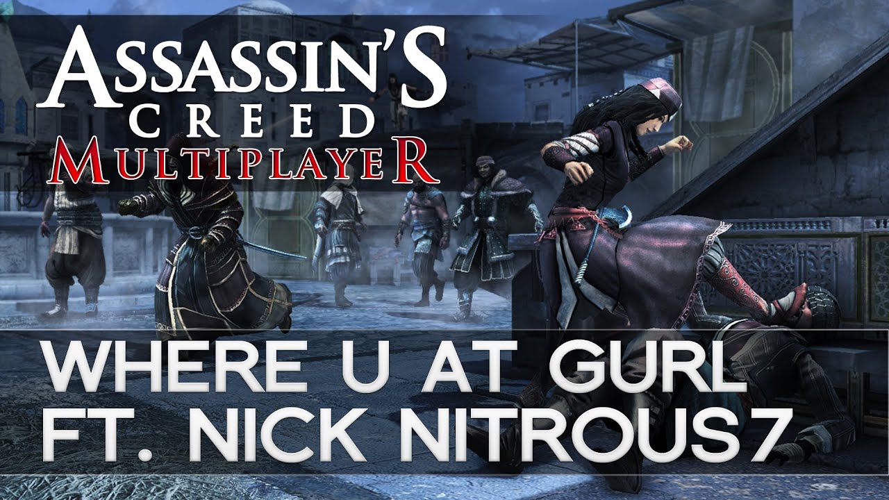 Assassins Creed Multiplayer - Revelations | Live Commentary | Where U At Gurl! ft. Nick Nitrous7