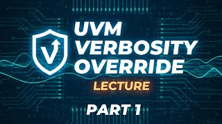 UVM Verbosity Override: Part 1