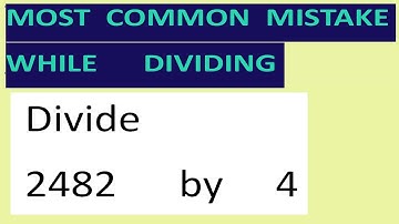 Divide     2482      by     4     Most   common  mistake  while   dividing