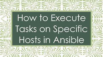 How to Execute Tasks on Specific Hosts in Ansible