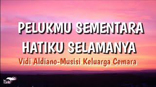 PELUKMU SEMENTARA HATIKU SELAMANYA - Vidi Aldiano-Musisi Keluarga Cemara| Lirik Lagu Viral |iLirik