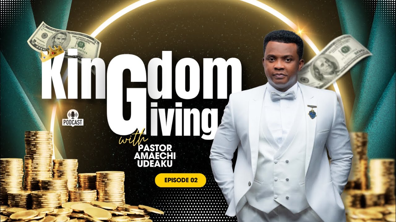 Kingdom Giving with Pastor Amaechi Udeaku (Episode 2)
