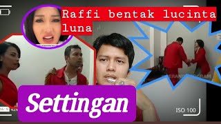 RAFFI BENTAK LUCINTA LUNA..SETTINGAN