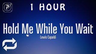 [1 HOUR 🕐 ] Lewis Capaldi - Hold Me While You Wait (Lyrics)