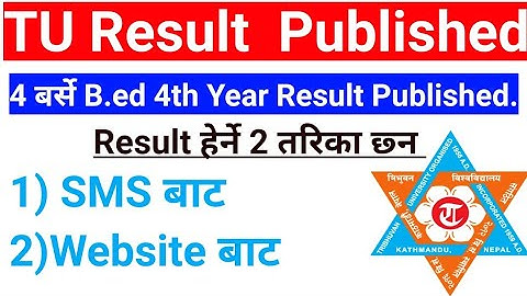 4 Years B.ED 4TH Year Result Published// Result 2 तरिका बाट हेर्न सकिन्छ  TU Result Published #tu