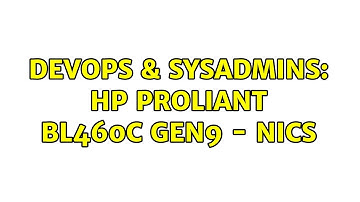 DevOps & SysAdmins: HP ProLiant BL460C Gen9 - NICs