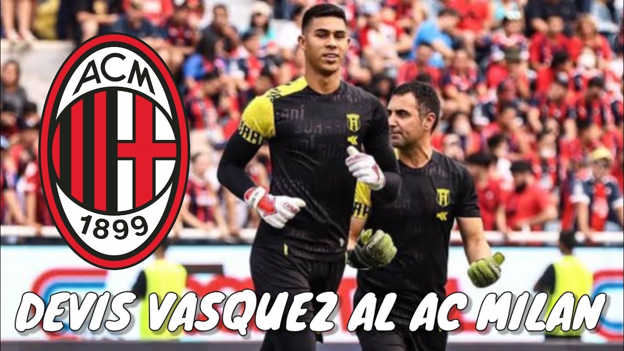 ¡OFICIAL! Devis Vasquez al Ac Milan de Italia | Mejores atajadas