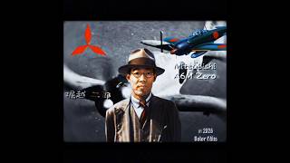 堀越 二郎 & Mitsubishi A6M Zero #mitsubishi #edit