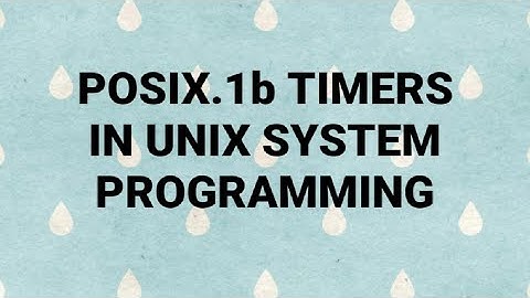 POSIX.1b TIMERS IN UNIX SYSTEM PROGRAMMING EXPLAINED