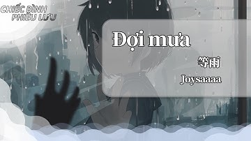 【Vietsub + Pinyin】đợi mưa - Joysaaaa | 等雨 - Joysaaaa