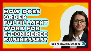 How Does Order Fulfillment Work For E-commerce Businesses? - BusinessGuide360.com