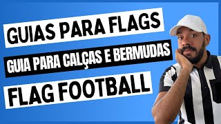 Guias para Flags e Guia para Calças e Bermudas - Flag Football