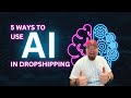 5 ways to use ai in dropshipping