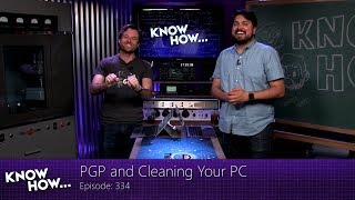Know How... 334: PGP and Cleaning Your PC
